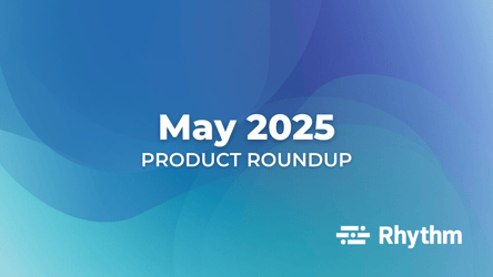Rhythm's May 2025 Product Roundup