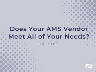 Does Your AMS Vendor Meet All of Your Needs?