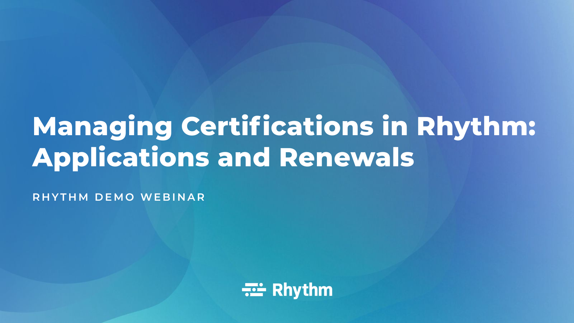 Recording - Managing Certifications in Rhythm: Applications + Renewals